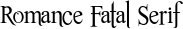 Romance Fatal Serif